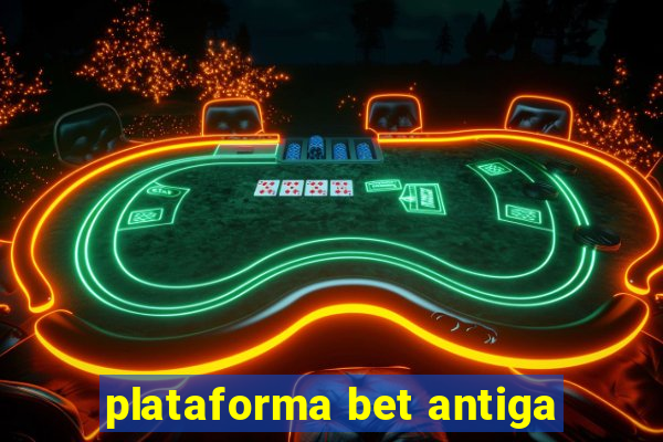 plataforma bet antiga